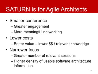 SATURN is for Agile Architects 
• Smaller conference 
– Greater engagement 
– More meaningful networking 
• Lower costs 
–...