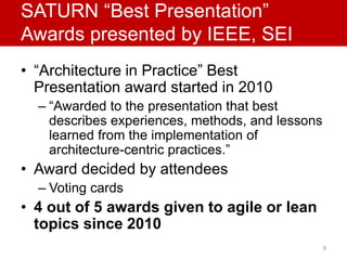 SATURN “Best Presentation” 
Awards presented by IEEE, SEI 
• “Architecture in Practice” Best 
Presentation award started i...