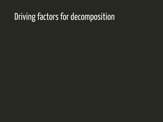 Driving factors for decomposition 
 