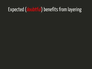 Expected (doubtful) benefits from layering 
 