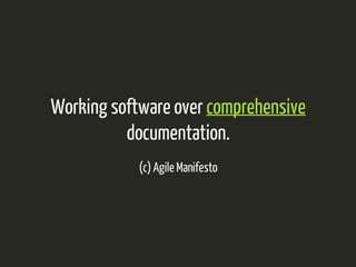 Working software over comprehensive 
documentation. 
(c) Agile Manifesto 
 