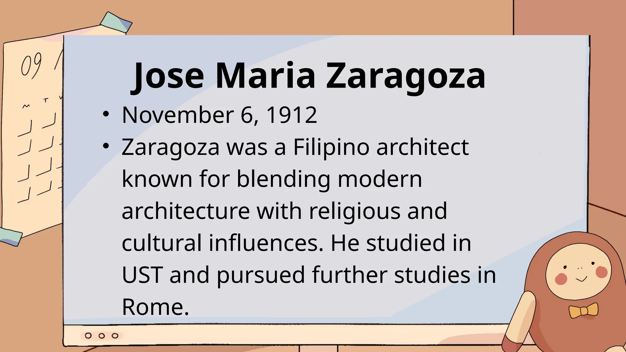Jose Maria Zaragoza
• November 6, 1912
• Zaragoza was a Filipino architect
known for blending modern
architecture with religious and
cultural influences. He studied in
UST and pursued further studies in
Rome.
 