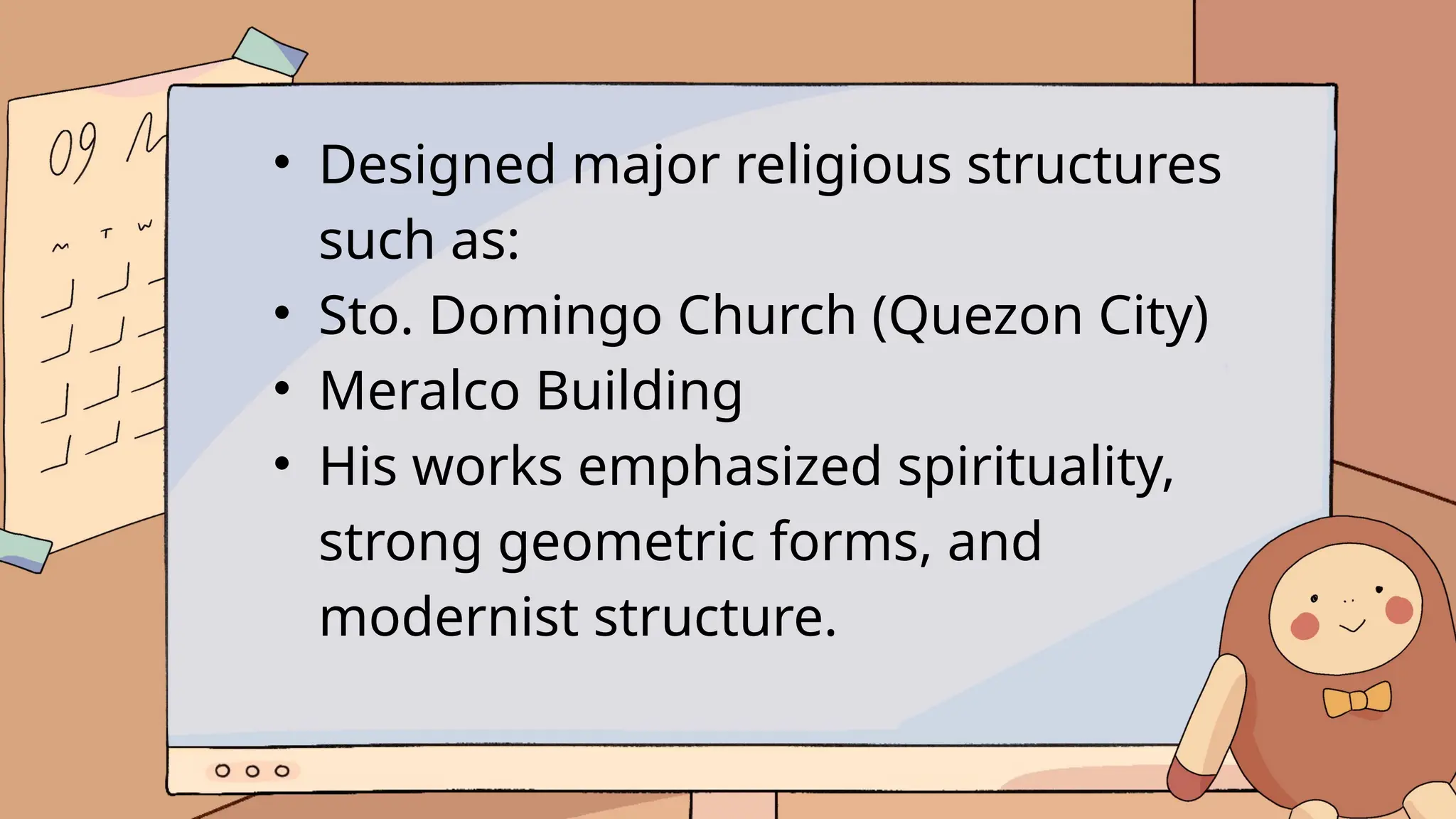 • Designed major religious structures
such as:
• Sto. Domingo Church (Quezon City)
• Meralco Building
• His works emphasized spirituality,
strong geometric forms, and
modernist structure.
 