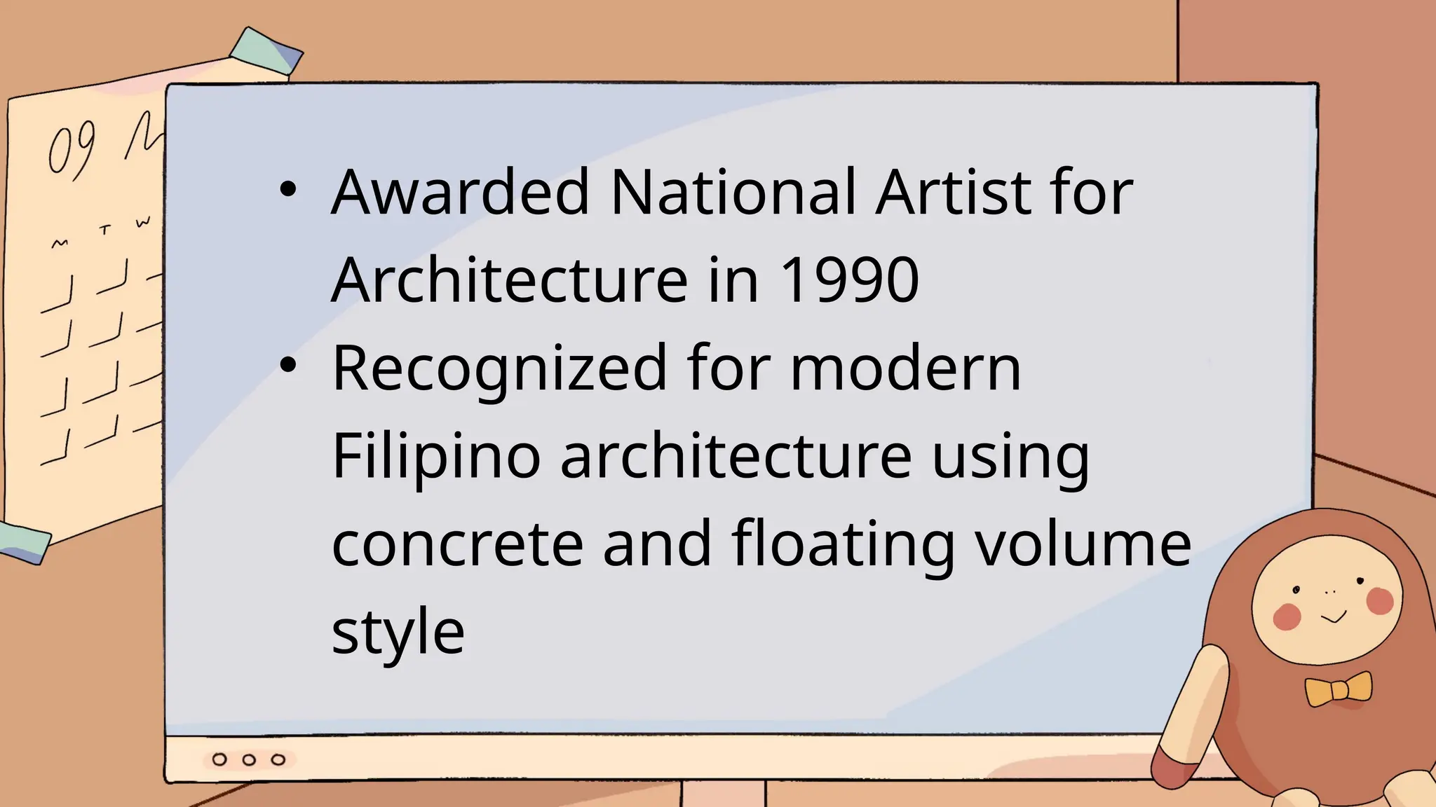 • Awarded National Artist for
Architecture in 1990
• Recognized for modern
Filipino architecture using
concrete and floating volume
style
 