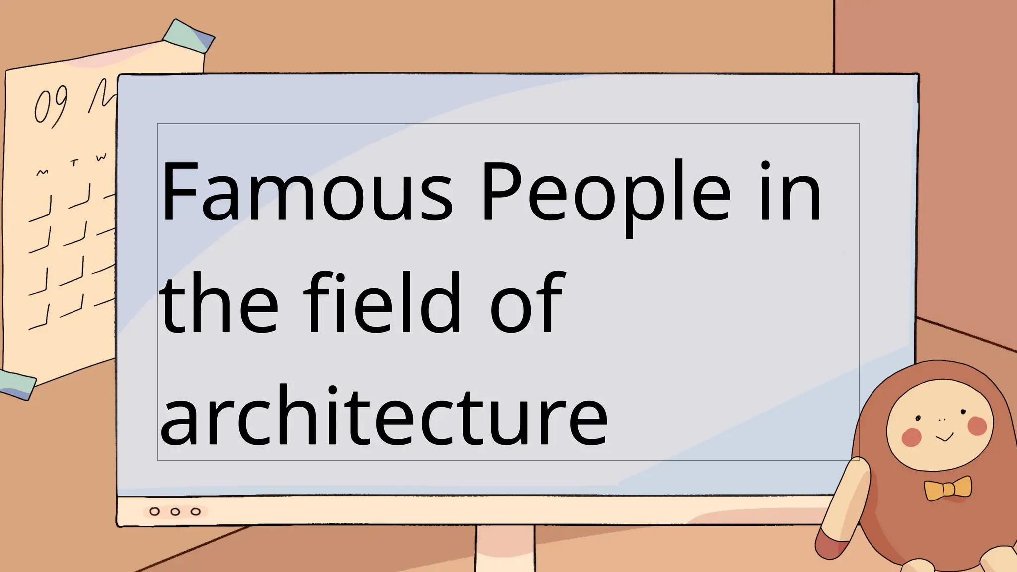 Famous People in
the field of
architecture
 