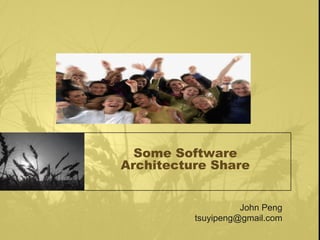 Some Software
Architecture Share

John Peng
tsuyipeng@gmail.com

 