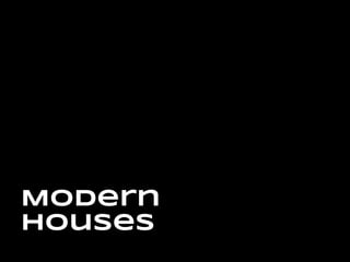 Modern
Houses
 