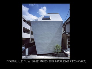 Irregularly Shaped BB House (Tokyo)
 