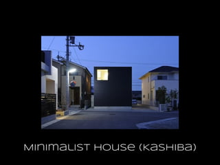 Minimalist House (Kashiba)
 