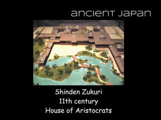 ancient japan
Shinden Zukuri
11th century
House of Aristocrats
 