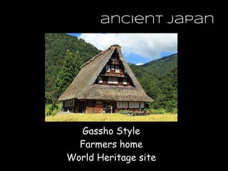 ancient japan
Gassho Style
Farmers home
World Heritage site
 