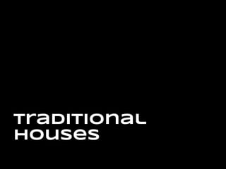Traditional
Houses
 
