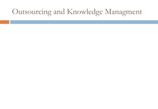 Outsourcing and Knowledge Managment
 
