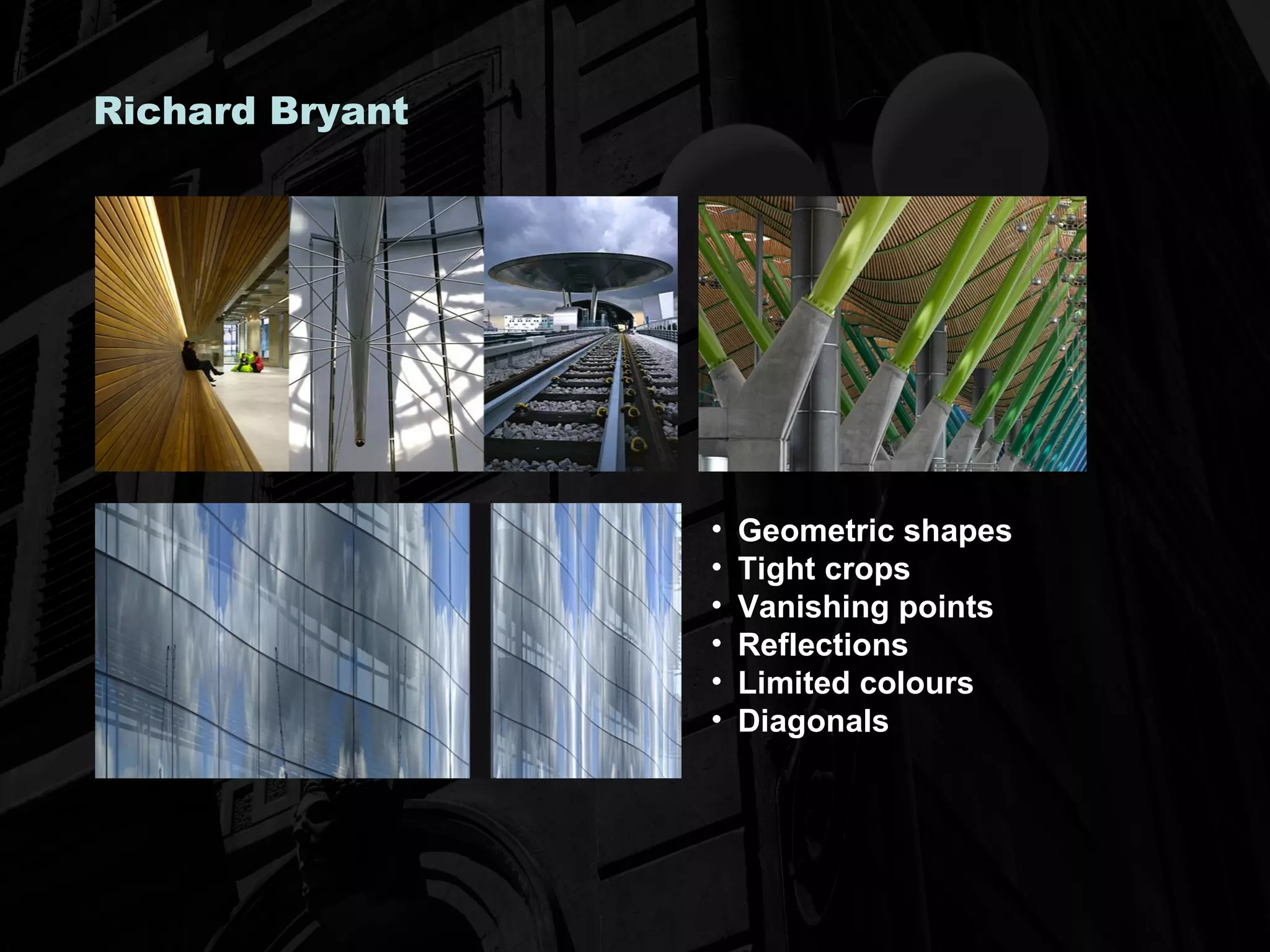 Richard Bryant Geometric shapes Tight crops Vanishing points Reflections Limited colours Diagonals 