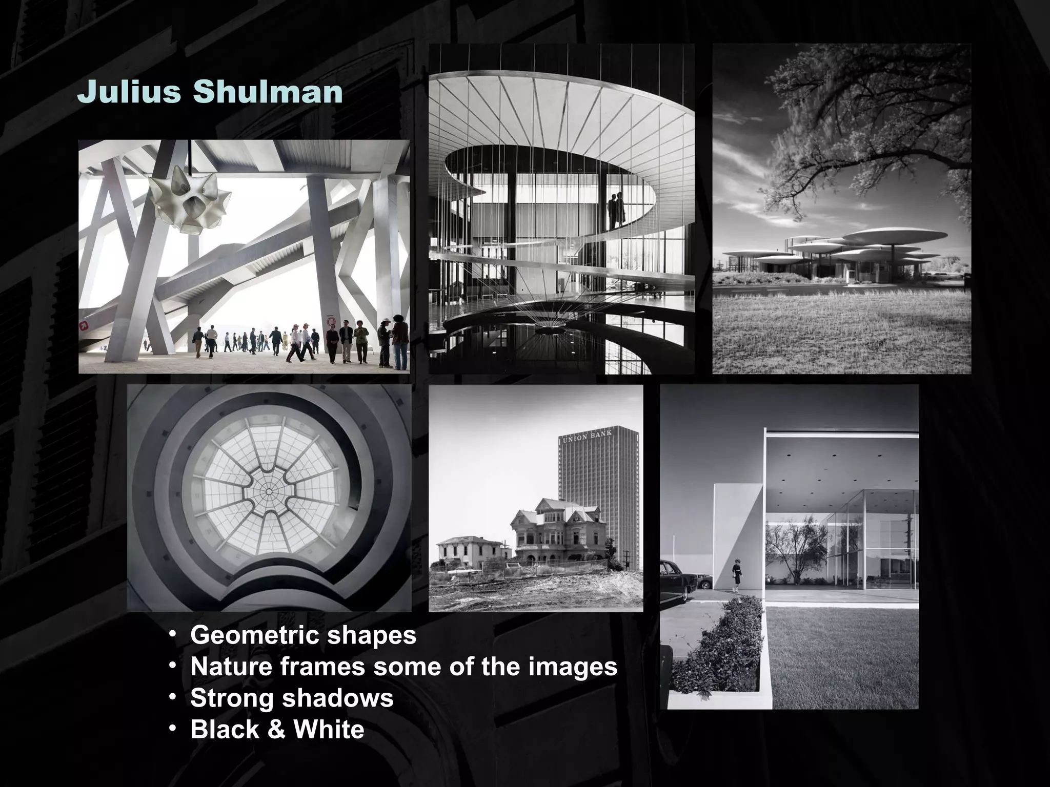 Julius Shulman Geometric shapes Nature frames some of the images Strong shadows Black & White 