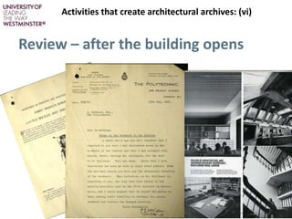 Review – after the building opens
Activities that create architectural archives: (vi)
 