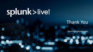 Thank You
burch@splunk.com
 