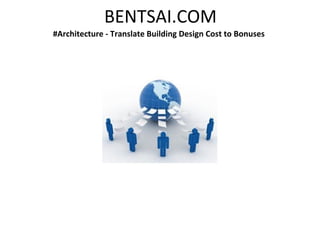BENTSAI.COM
#Architecture - Translate Building Design Cost to Bonuses
 