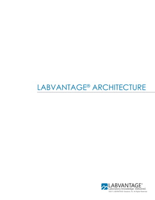LABVANTAGE® ARCHITECTURE




               ©2011 LABVANTAGE Solutions, Inc. All Rights Reserved.
 