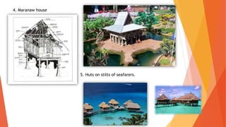 4. Maranaw house
5. Huts on stilts of seafarers.
 