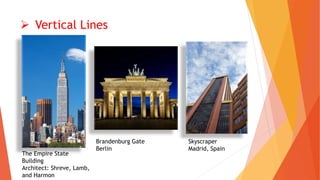  Vertical Lines
Skyscraper
Madrid, Spain
Brandenburg Gate
Berlin
The Empire State
Building
Architect: Shreve, Lamb,
and Harmon
 