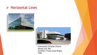  Horizontal Lines
Community Christian Church
Kansas City, MO
Architect: Frank Lloyd Wright,
1940
 
