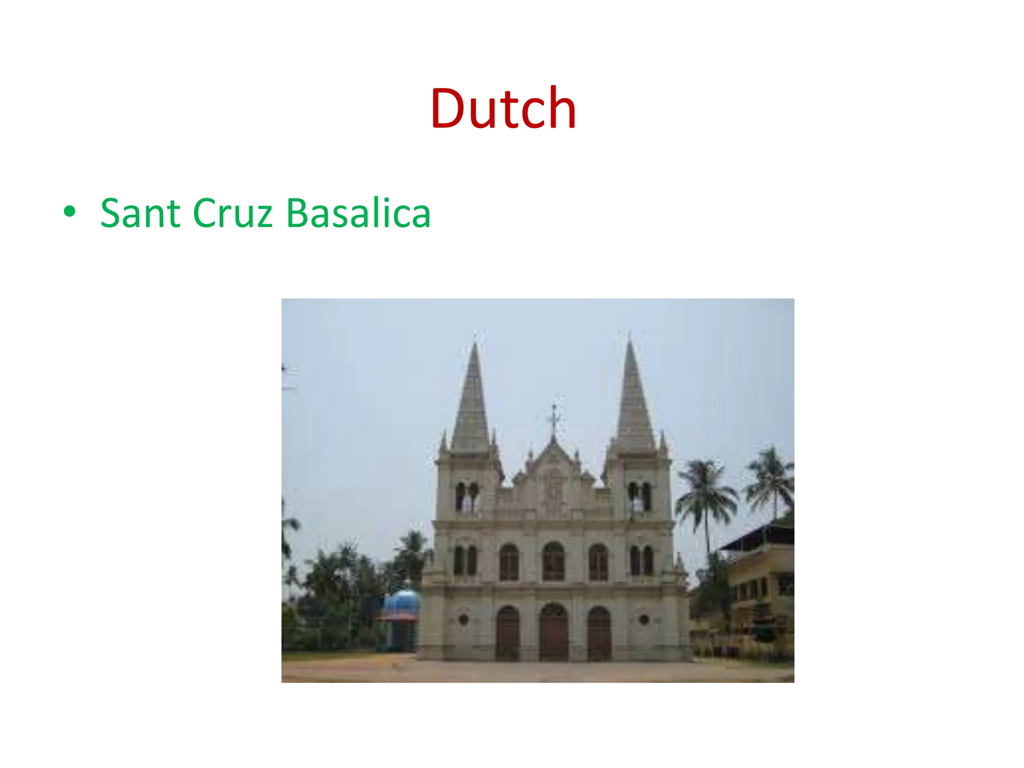 Dutch
• Sant Cruz Basalica
 