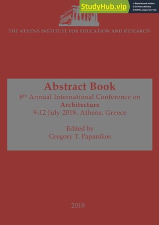 Abstract Book
8th Annual International Conference on
Architecture
9-12 July 2018, Athens, Greece
Edited by
Gregory T. Papanikos
THE ATHENS INSTITUTE FOR EDUCATION AND RESEARCH
2018
 