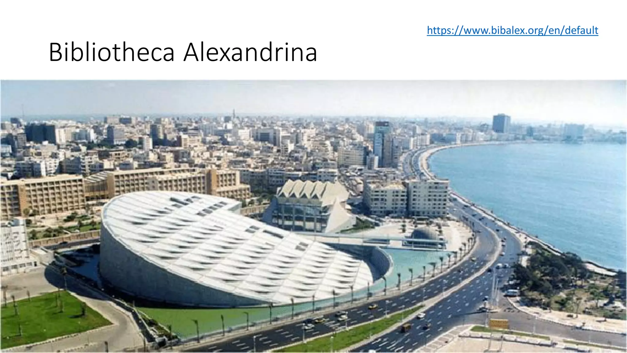 Bibliotheca Alexandrina
https://www.bibalex.org/en/default
 