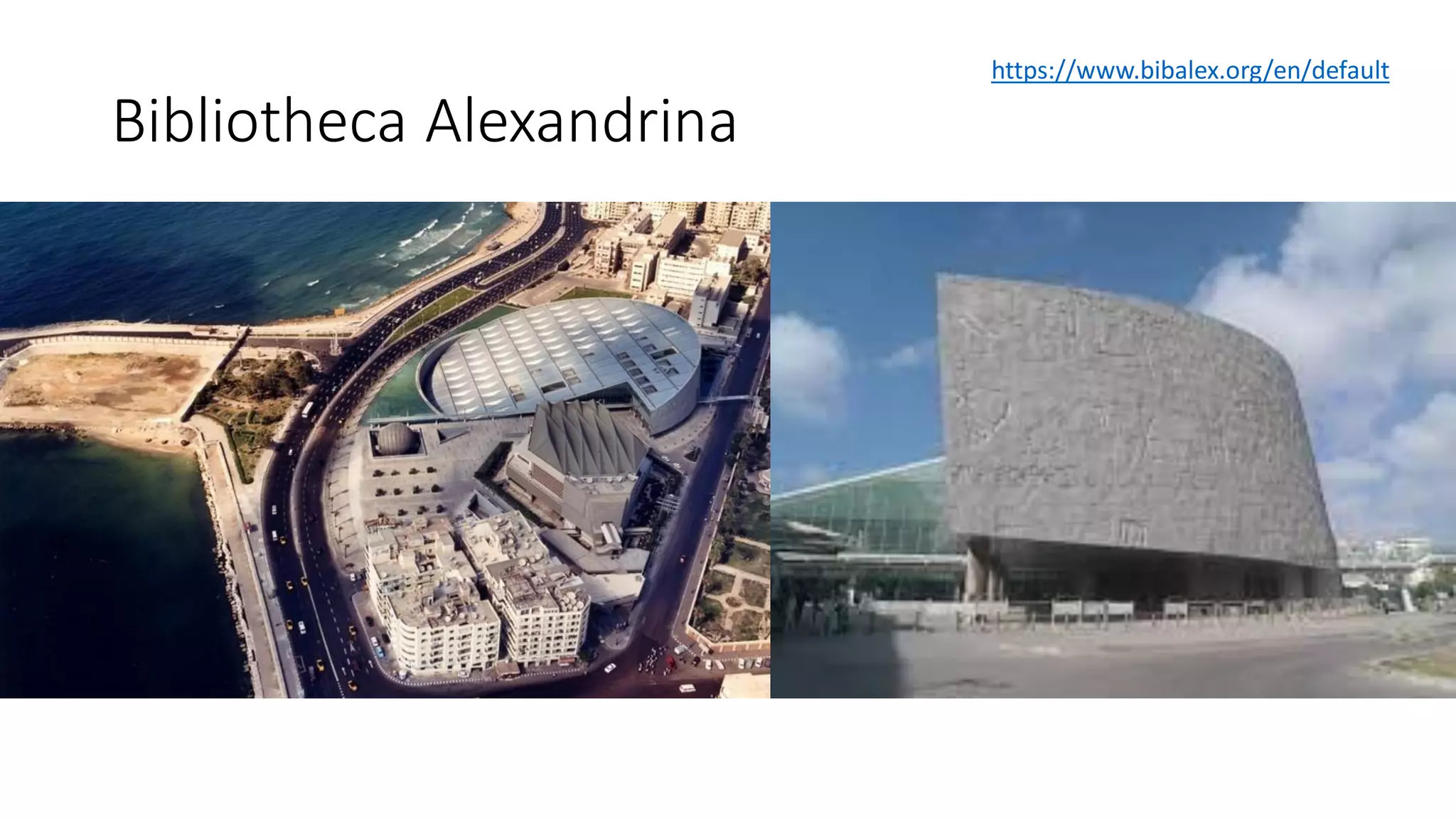 Bibliotheca Alexandrina
https://www.bibalex.org/en/default
 