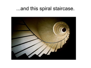 ...and this spiral staircase.
 