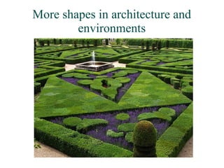 More shapes in architecture and
environments
 