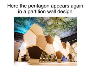Here the pentagon appears again,
in a partition wall design.
 