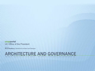 Architecture and Governance ucopportal UC Office of the President presented by Buck Bradberry, SharePoint Architect and Designer 