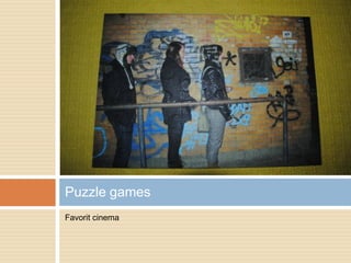 Favorit cinema
Puzzle games
 