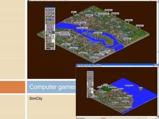 SimCity
Computer games
 