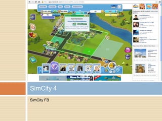 SimCity FB
SimCity 4
 