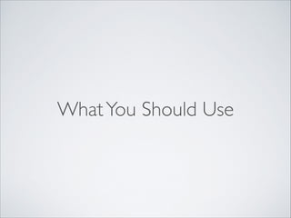 What You Should Use

 