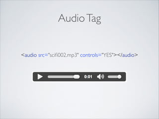 Audio Tag
<audio src="sciﬁ002.mp3" controls="YES"></audio>	


 