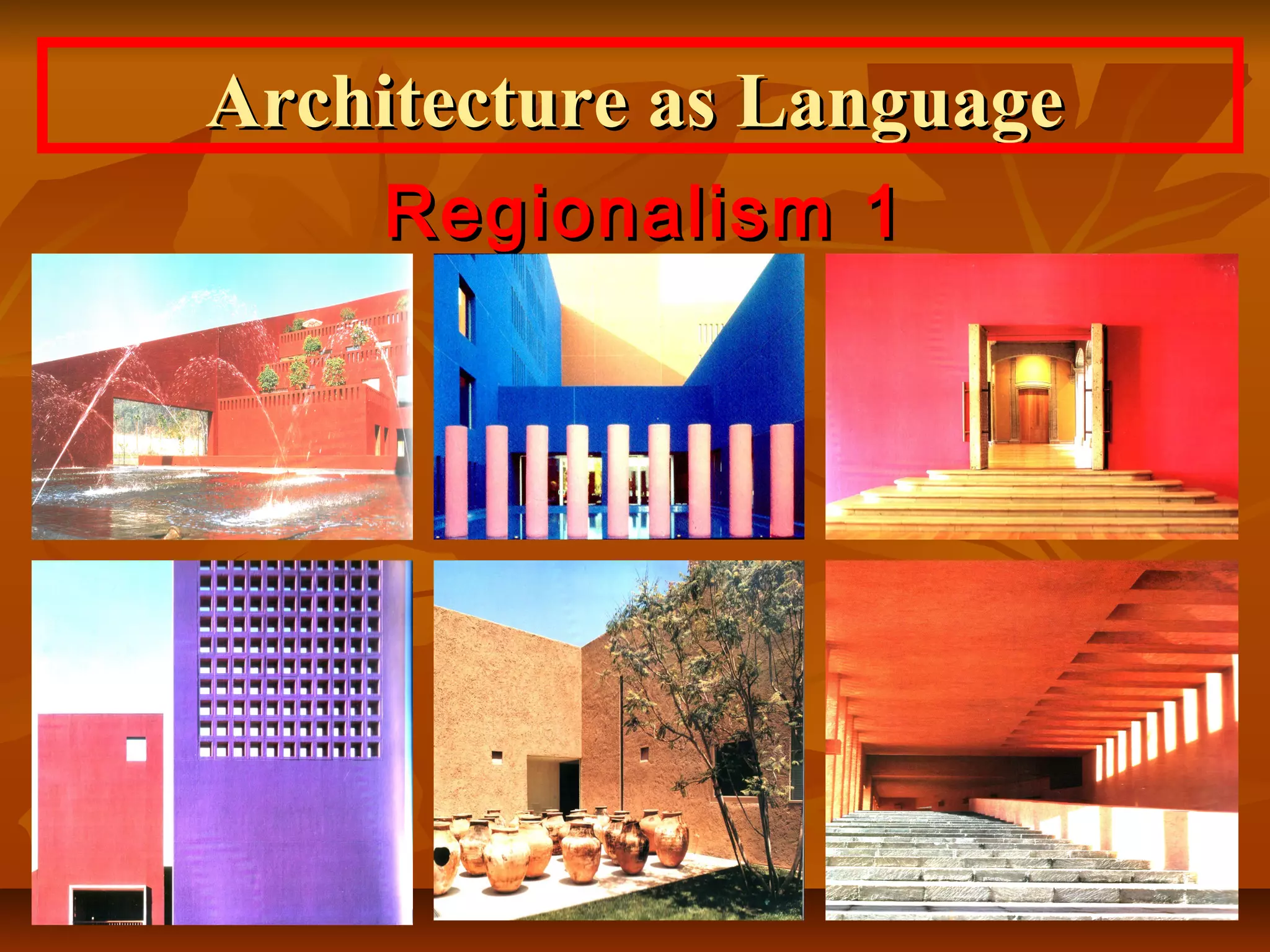 Regionalism 1Regionalism 1
Architecture as LanguageArchitecture as Language
 