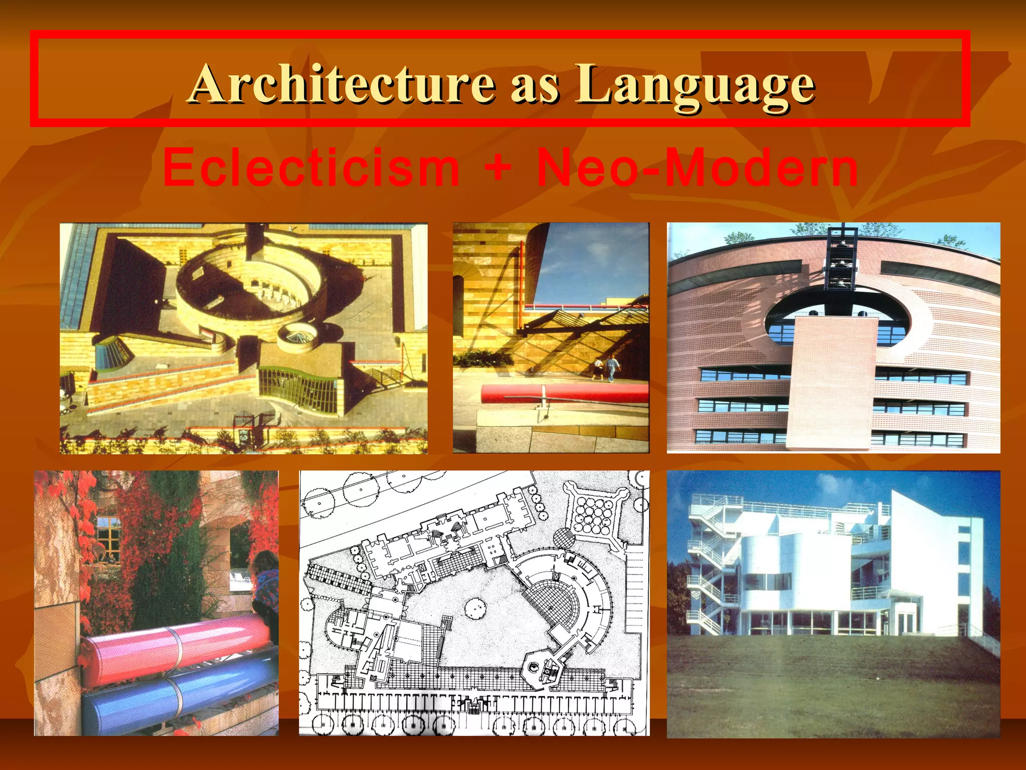 Architecture as LanguageArchitecture as Language
Eclecticism + Neo-Modern
 