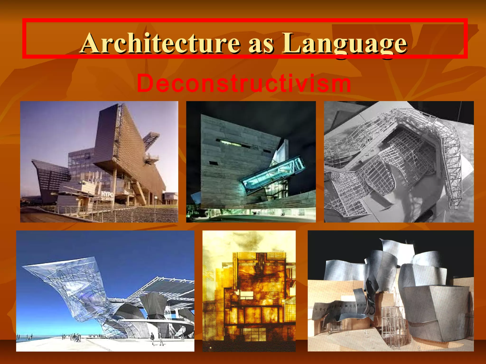 Architecture as LanguageArchitecture as Language
Deconstructivism
 