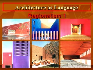 Regionalism 1Regionalism 1
Architecture as LanguageArchitecture as Language
 