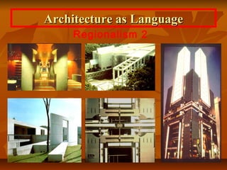 Architecture as LanguageArchitecture as Language
Regionalism 2
 