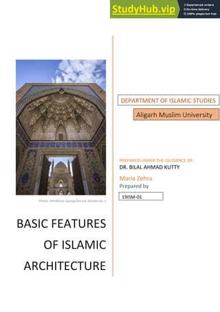 Photo: Athikhom Saengchai via Shuttersto 1
BASIC FEATURES
OF ISLAMIC
ARCHITECTURE
PREPARED UNDER THE GUIDANCE OF:
DR. BILAL AHMAD KUTTY
Maria Zehra
Prepared by
Aligarh Muslim University
DEPARTMENT OF ISLAMIC STUDIES
19ISM-01
 