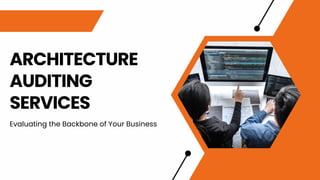 ARCHITECTURE
AUDITING
SERVICES
Evaluating the Backbone of Your Business
 