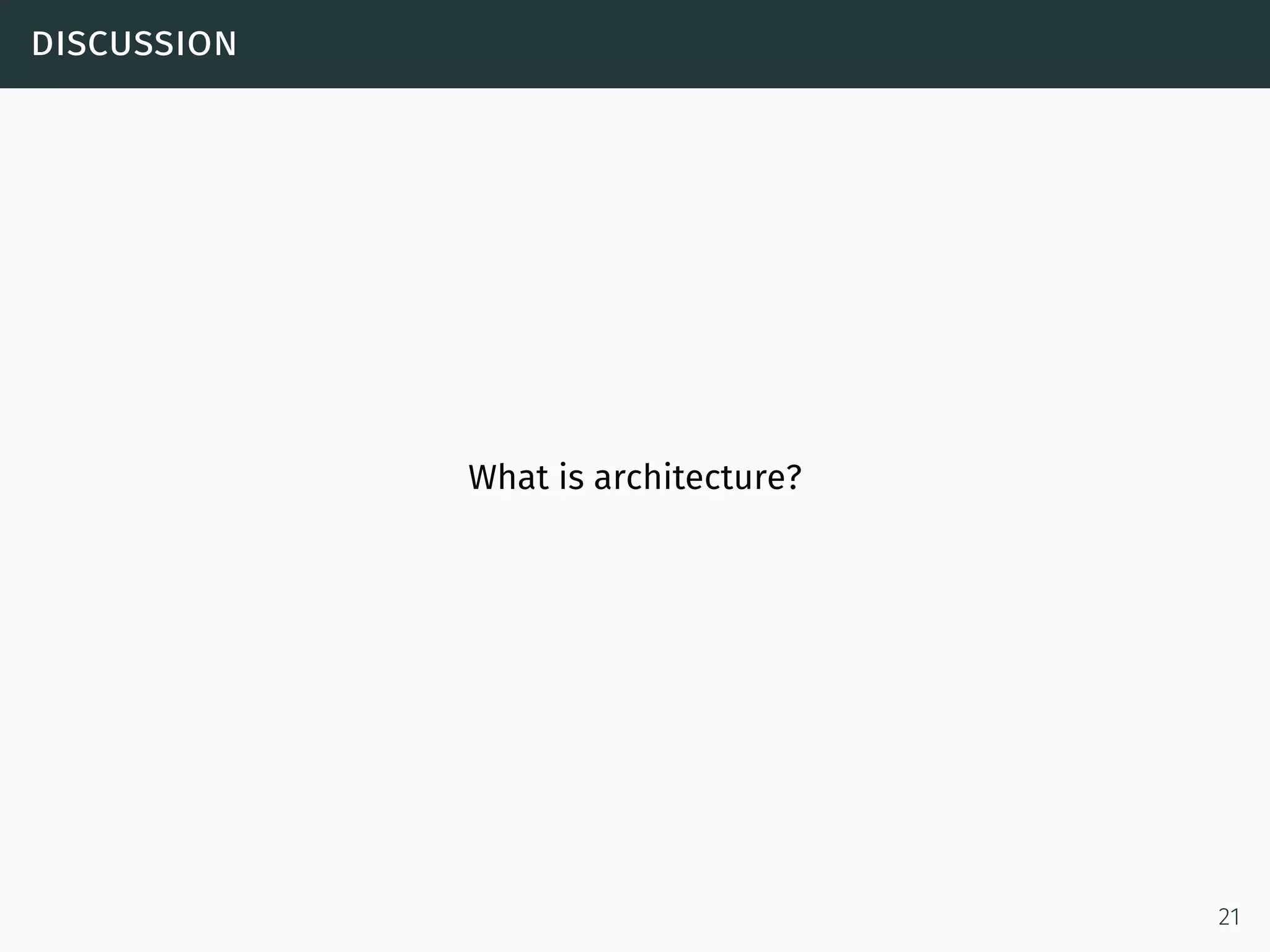 discussion
What is architecture?
21
 