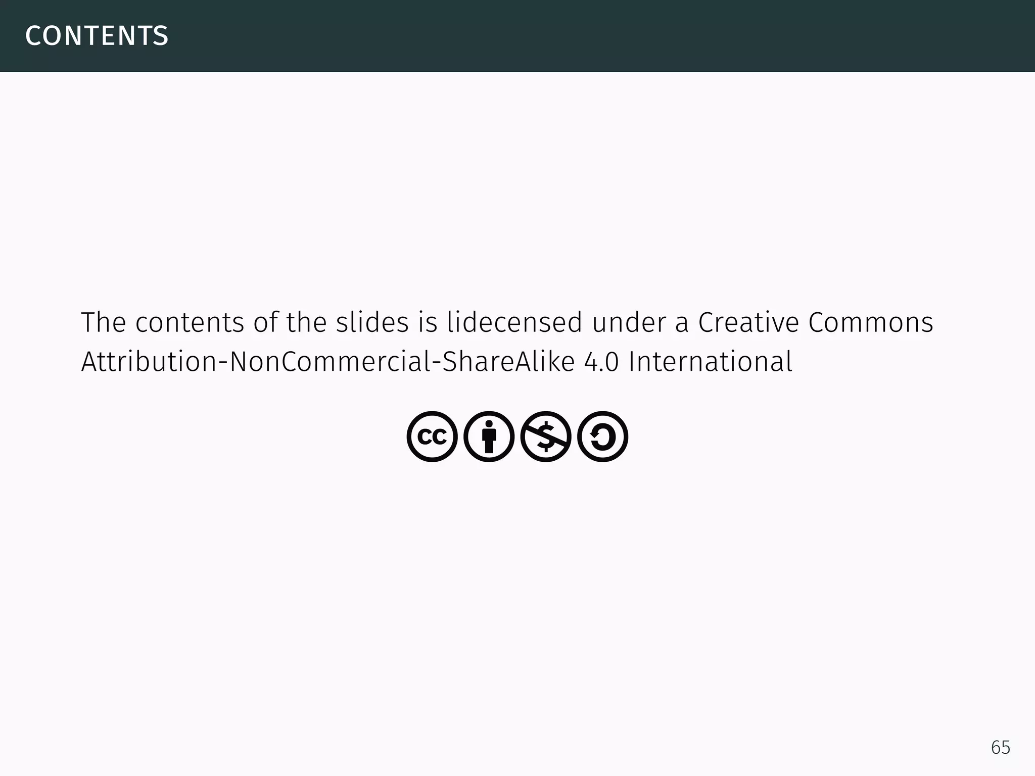 contents
The contents of the slides is lidecensed under a Creative Commons
Attribution-NonCommercial-ShareAlike 4.0 International
cbna
65
 