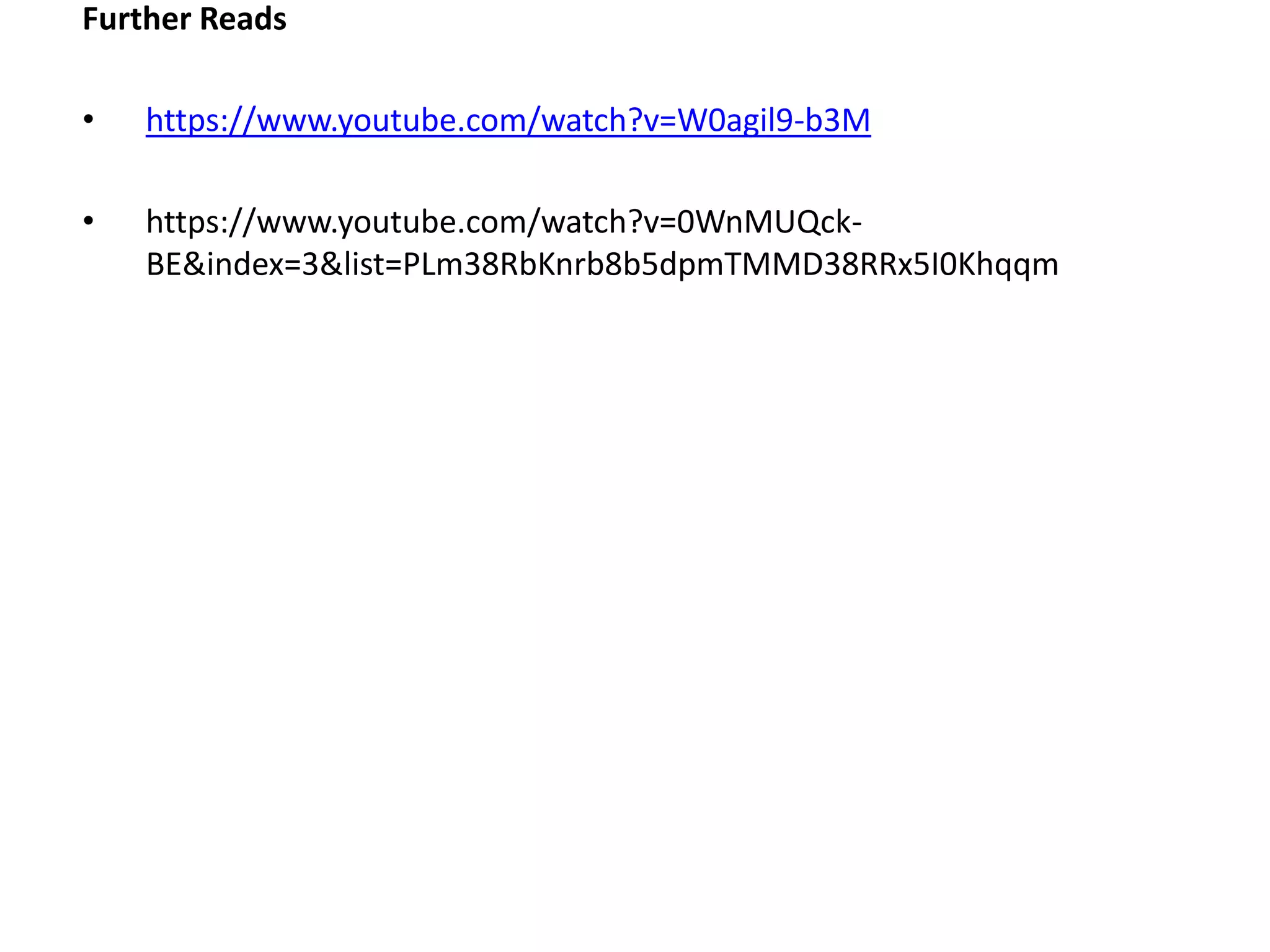 Further Reads
• https://www.youtube.com/watch?v=W0agil9-b3M
• https://www.youtube.com/watch?v=0WnMUQck-
BE&index=3&list=PLm38RbKnrb8b5dpmTMMD38RRx5I0Khqqm
 