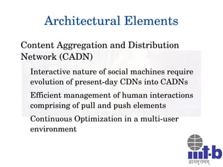 Architectural Elements
Content Aggregation and Distribution 
Network (CADN)
Interactive nature of social machines require ...